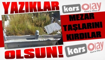 Kars'ta Mezarlıkta Onlarca Mezar Taşını Kırdılar!