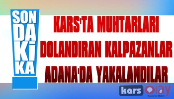 Kars'ta Muhtarları Dolandıran Kalpazanlar Adana'da Yakalandılar