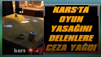 Kars'ta Oyun Yasağını Delenlere Ceza Yağdı