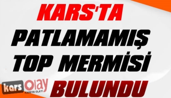  Kars’ta Patlamamış OBÜS Mermisi Bulundu