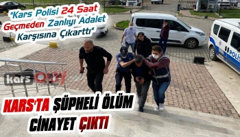 Kars'ta Şüpheli Ölüm Cinayet Çıktı