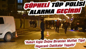 Kars’ta Şüpheli Tüp Polisi Alarma Geçirdi