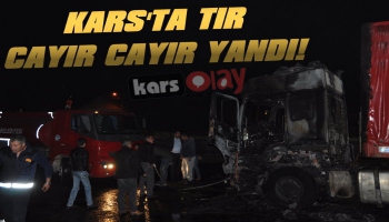 Kars'ta Tır Cayır Cayır Yandı