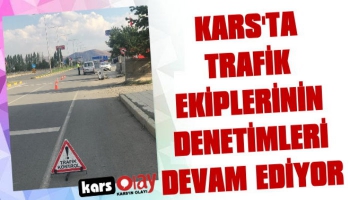 Kars'ta Trafik Ekiplerinin Denetimleri Devam Ediyor