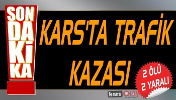 Kars'ta Trafik Kazası: 2 Ölü 2 Yaralı