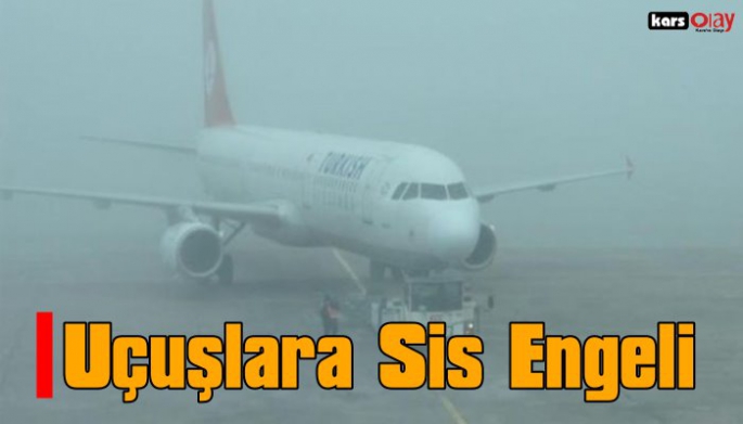 Kars'ta Uçuşlara Sis Engeli