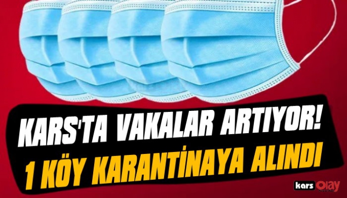 Kars'ta vakalar artıyor, 1 köy karantinaya alındı!