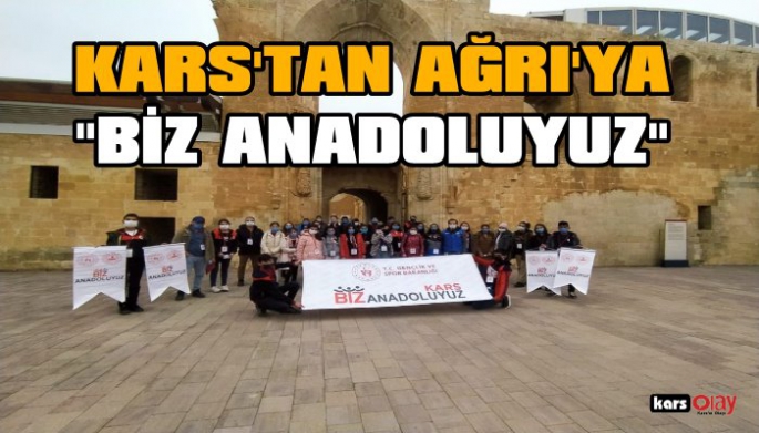 Kars'tan Ağrı'ya 'Biz Anadoluyuz' Projesi