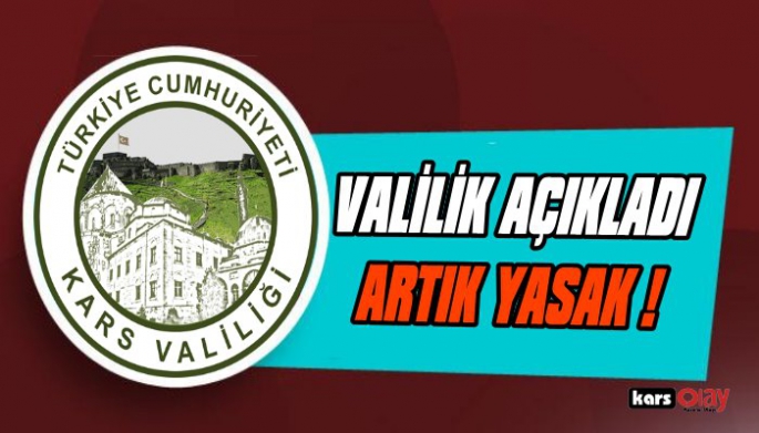 Kars Valiliği açıkladı, artık yasak!