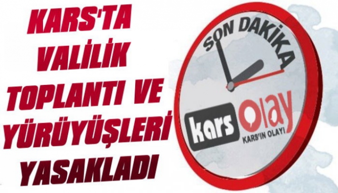 Kars Valiliği Gösteri ve Yürüyüşleri Yasakladı