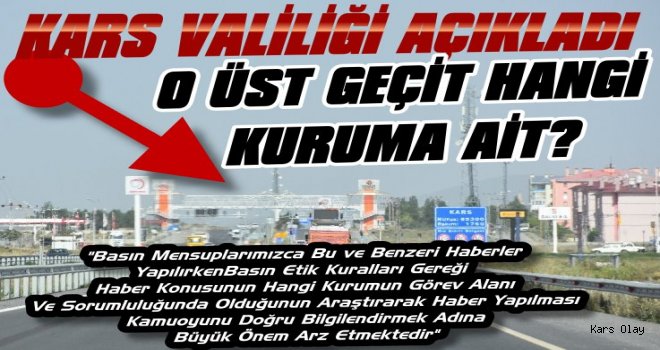 Kars Valiliği O Üst Geçit'in Hangi Kuruma Ait Olduğunu Açıkladı