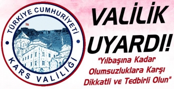 Kars Valiliği Uyardı; Dikkatli ve Tedbirli Olun!