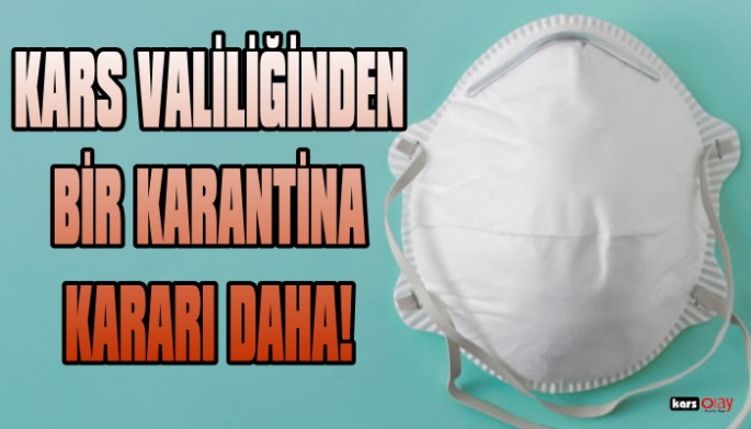 Kars Valiliğinden Bir Karantina Haberi Daha!