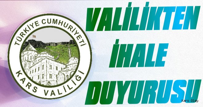 Kars Valiliği'nden İhale Duyurusu