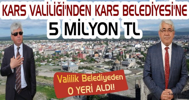 Kars Valiliği'nden Kars Belediyesine 5 Milyon TL