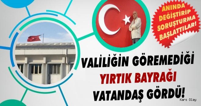 Kars Valiliğinin Yırtık Bayrağını Vatandaş Gördü