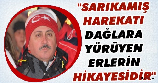 Kars Valisi Rahmi Doğan: 'Sarıkamış Harekatı Dağlara Doğru Yürüyen Erlerin Hikayesidir'