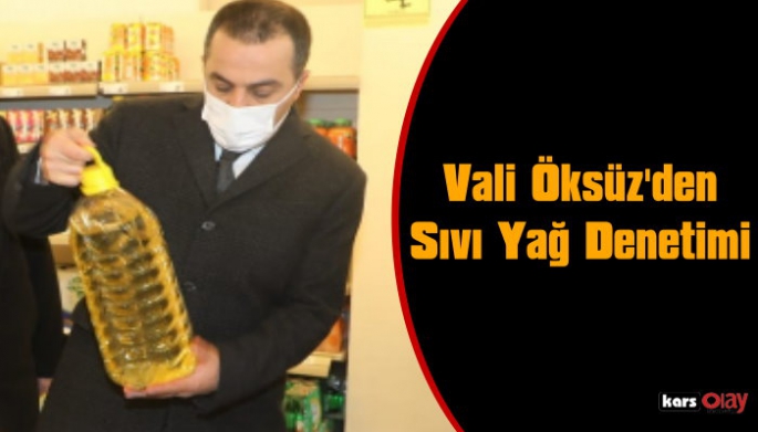 Kars Valisi Türker  Öksüz’den Sıvı Yağ Denetimi