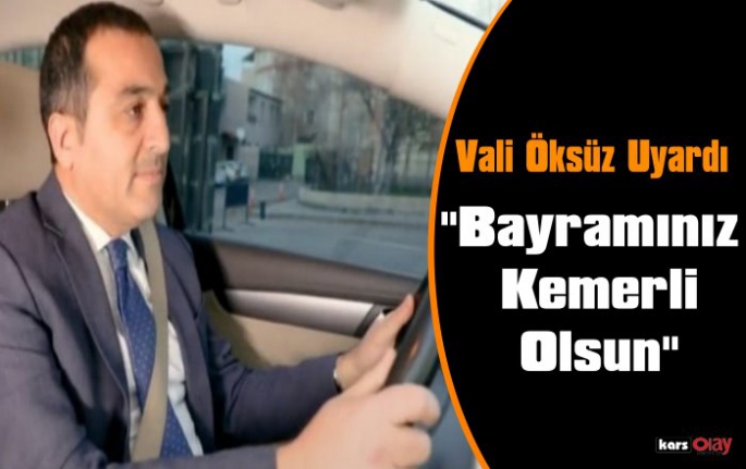 Kars Valisi Türker Öksüz Uyardı, 'Bayramınız Kemerli Olsun'