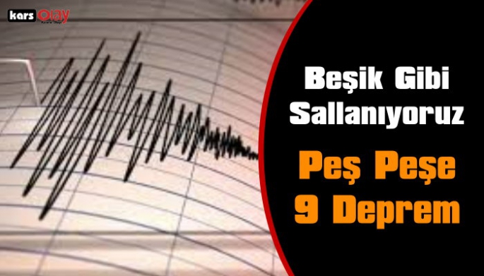 Kars ve Çevresinde Korku Dolu Anlar, Peş Peşe 9 Deprem!