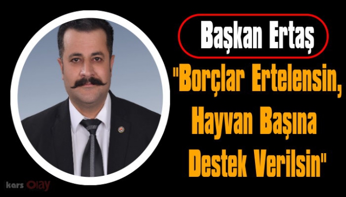 Kars Ziraat Odası Başkanı Adem Ertaş, 'Borçlar Ertelensin'