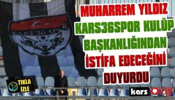 Kars36Spor Başkanı Muharrem Yıldız İstifa Edeceğini Duyurdu