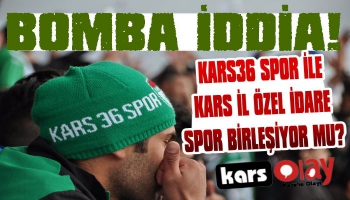 Kars36Spor ve Kars İl Özel İdaresi Spor Birleşiyor mu?