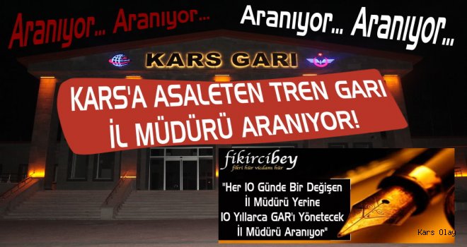 Kars’a Asaleten TREN GARI İl Müdürü Aranıyor!