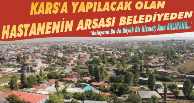 Kars'a Yapılacak Hastanenin Arsası Belediyeden