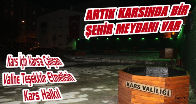 Kars'ın Artık Bir Şehir Meydanı Var!