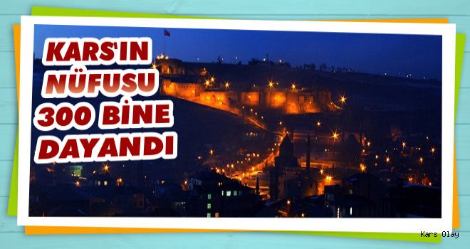 Kars'ın Nüfusu 300 Bine Dayandı