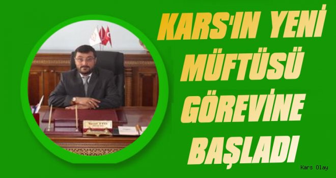 Kars'ın Yeni Müftüsü Göreve Başladı