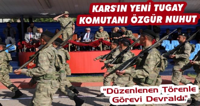 Kars'ın Yeni Tugay Komutanı  Özgür Nuhut