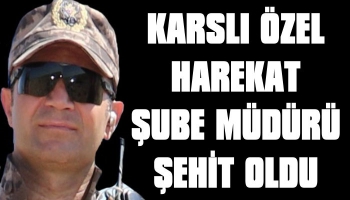 Karslı Özel Harekât Şube Müdürü Şehit Oldu