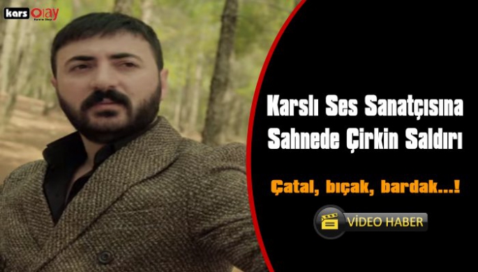 Karslı Ses Sanatçısı Azat Doğanay'a Sahnede Bıçaklı Saldırı