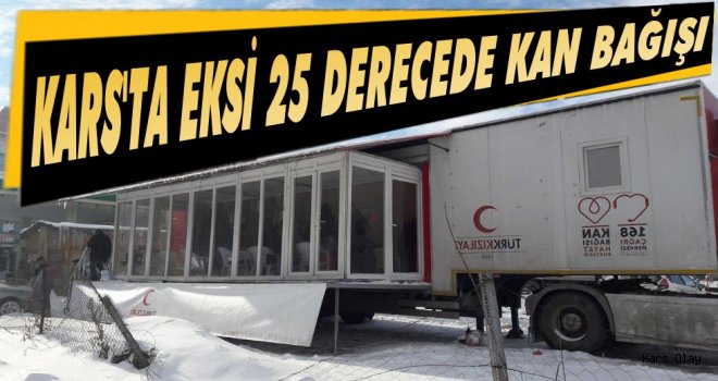 Kars’lı Vatandaşlar Eksi 25’de Kan Bağışı Yapıyor