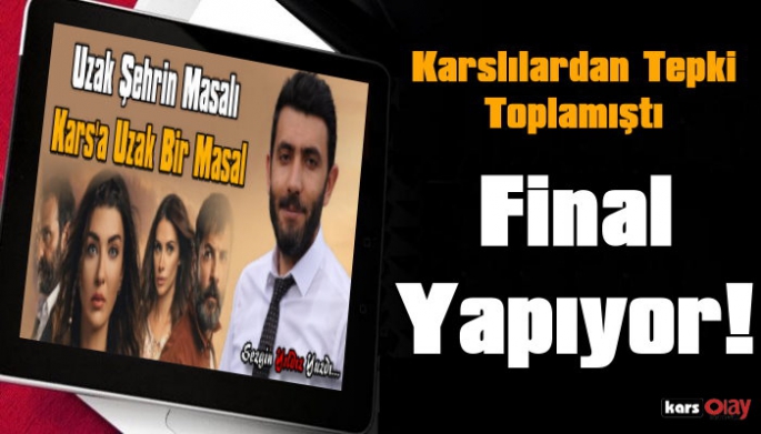 Karslıların Tepkisini Çeken Uzak Şehrin Masalı Final Yapıyor!