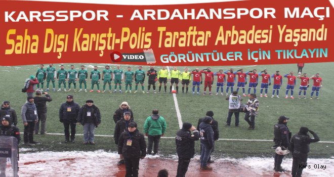 Karsspor Ardahanspor Maçı Sonrası Saha Dışı Karıştı