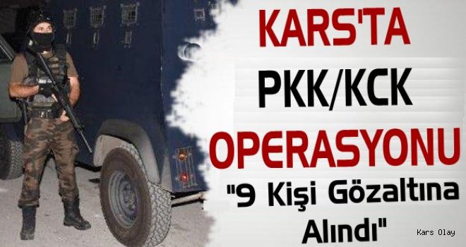 Kars'ta  PKK/KCK Operasyonu: 9 Gözaltı