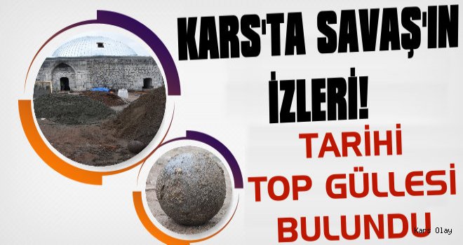 Kars'ta 17. Yüzyıla Ait Top Güllesi Bulundu!