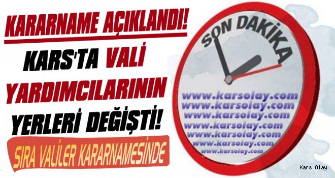 Kars'ta 3 Vali Yardımcısının Yeri Değişti!