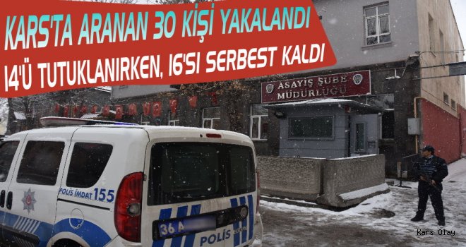 Kars'ta  Aranan 30 Şahıs Yakalandı, 14'ü Tutuklandı