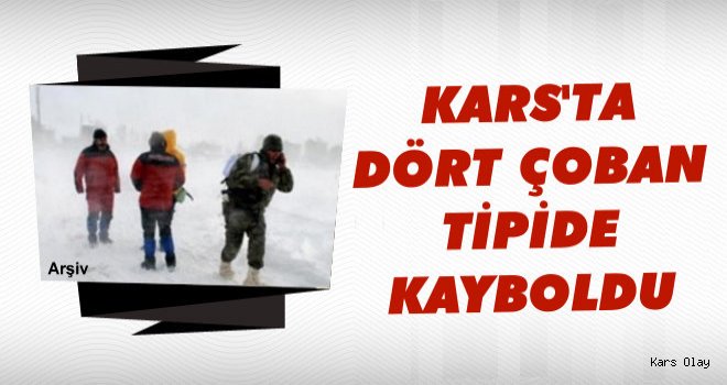 Kars'ta 4 Çoban Tipide Kayboldu