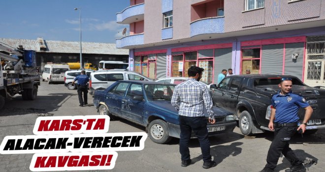 Kars'ta Alacak Verecek Kavgası.