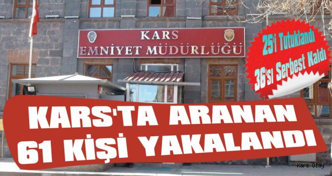 Kars'ta Aranan 61 Kişi Yakalandı