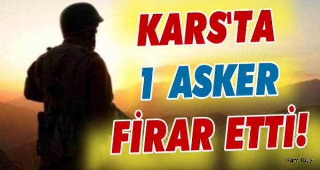 Kars'ta Asker Birliğinden Firar Etti!