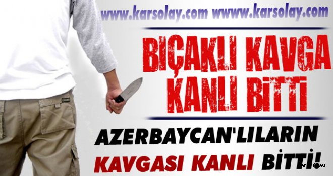 Kars'ta Azerbaycan'lı Kavgası