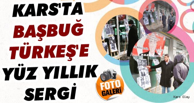 Kars’ta Başbuğ Türkeş’e 100 Yıllık Sergi