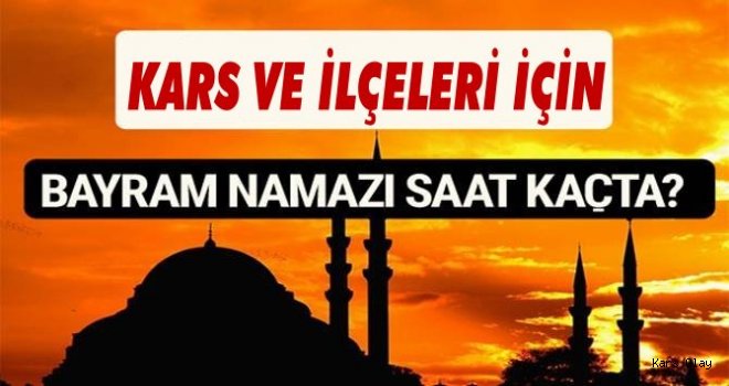 Kars'ta Bayram Namazı saat kaçta?