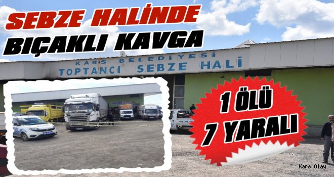 Kars’ta Bıçaklı Kavga 1 Ölü 7 Yaralı